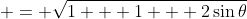 \displaystyle = \sqrt{1 + 1 + 2\sin{\theta}}