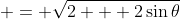 \displaystyle = \sqrt{2 + 2\sin{\theta}}