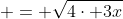 \displaystyle = \sqrt{4\cdot 3x}