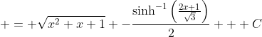 \displaystyle = \sqrt{x^2+x+1} -\frac{\sinh^{-1}{\left(\frac{2x+1}{\sqrt{3}}\right)}}{2} + C