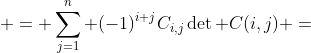 \displaystyle = \sum_{j=1}^n (-1)^{i+j}C_{i,j}\det C(i,j) =