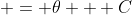 \displaystyle = \theta + C