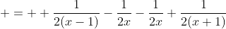\displaystyle =  \frac{1}{2(x-1)}-\frac{1}{2x}-\frac{1}{2x}+\frac{1}{2(x+1)}