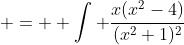 \displaystyle =  \int \frac{x(x^2-4)}{(x^2+1)^2}\;{dx}