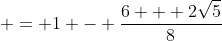 \displaystyle = 1 - \frac{6 + 2\sqrt{5}}{8}