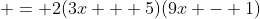\displaystyle = 2(3x + 5)(9x - 1)