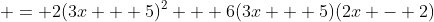 \displaystyle = 2(3x + 5)^2 + 6(3x + 5)(2x - 2)