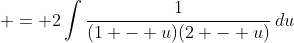 \displaystyle = 2\int{\frac{1}{(1 - u)(2 - u)}\,du}