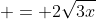 \displaystyle = 2\sqrt{3x}