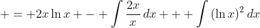 \displaystyle = 2x\ln{x} - \int{\frac{2x}{x}\,dx} + \int{(\ln{x})^2\,dx}