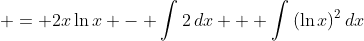 \displaystyle = 2x\ln{x} - \int{2\,dx} + \int{(\ln{x})^2\,dx}