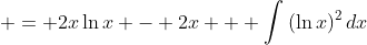 \displaystyle = 2x\ln{x} - 2x + \int{(\ln{x})^2\,dx}