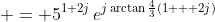 \displaystyle = 5^{1+2j}\,e^{j\arctan{\frac{4}{3}}(1 + 2j)}