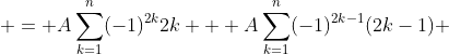 \displaystyle = A\sum_{k=1}^{n}(-1)^{2k}2k + A\sum_{k=1}^{n}(-1)^{2k-1}(2k-1) 