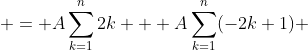 \displaystyle = A\sum_{k=1}^{n}2k + A\sum_{k=1}^{n}(-2k+1) 