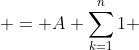 \displaystyle = A \sum_{k=1}^{n}1 