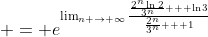 \displaystyle = e^{\lim_{n \to \infty}\frac{\frac{2^n\ln{2}}{3^n} + \ln{3}}{\frac{2^n}{3^n} + 1}}