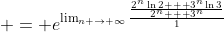 \displaystyle = e^{\lim_{n \to \infty}\frac{\frac{2^n\ln{2} + 3^n\ln{3}}{2^n + 3^n}}{1}}