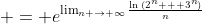 \displaystyle = e^{\lim_{n \to \infty}\frac{\ln{(2^n + 3^n)}}{n}}
