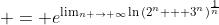 \displaystyle = e^{\lim_{n \to \infty}\ln{(2^n + 3^n)^{\frac{1}{n}}}}