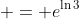 \displaystyle = e^{\ln{3}}