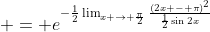 \displaystyle = e^{-\frac{1}{2}\lim_{x \to \frac{\pi}{2}}\frac{(2x - \pi)^2}{\frac{1}{2}\sin{2x}}}