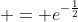 \displaystyle = e^{-\frac{1}{2}}