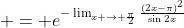 \displaystyle = e^{-\lim_{x \to \frac{\pi}{2}}\frac{(2x-\pi)^2}{\sin{2x}}}