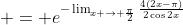 \displaystyle = e^{-\lim_{x \to \frac{\pi}{2}}\frac{4(2x-\pi)}{2\cos{2x}}}