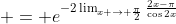 \displaystyle = e^{-2\lim_{x \to \frac{\pi}{2}}\frac{2x-\pi}{\cos{2x}}