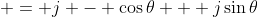 \displaystyle = j - \cos{\theta} + j\sin{\theta}