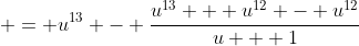 \displaystyle = u^{13} - \frac{u^{13} + u^{12} - u^{12}}{u + 1}