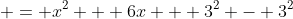 \displaystyle = x^2 + 6x + 3^2 - 3^2