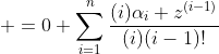 \displaystyle =0+\sum_{i=1}^n{{(i)\alpha_i z^{(i-1)}}\over{(i)(i-1)!}}