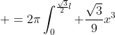 \displaystyle =2\pi\int^{\frac{\sqrt{3}}{2}l}_0 \frac{\sqrt{3}}{9}x^3
