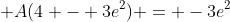 \displaystyle A(4 - 3e^2) = -3e^2
