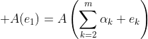 \displaystyle A(e_1)=A\left(\sum_{k=2}^{m}\alpha_k e_k\right)