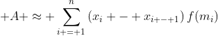 \displaystyle A \approx \sum_{i = 1}^n{\left(x_i - x_{i - 1}\right)f(m_i)}