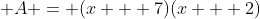 \displaystyle A = (x + 7)(x + 2)