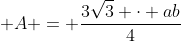 \displaystyle A = \frac{3\sqrt{3} \cdot ab}{4}