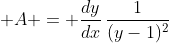 \displaystyle A = \frac{dy}{dx}\,\frac{1}{(y-1)^2}