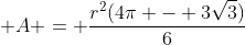 \displaystyle A = \frac{r^2(4\pi - 3\sqrt{3})}{6}