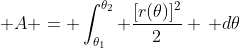\displaystyle A = \int_{\theta_1}^{\theta_2} \frac{[r(\theta)]^2}{2} \, d\theta