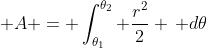 \displaystyle A = \int_{\theta_1}^{\theta_2} \frac{r^2}{2} \, d\theta