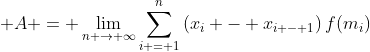 \displaystyle A = \lim_{n \to \infty}\sum_{i = 1}^n{\left(x_i - x_{i - 1}\right)f(m_i)}