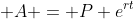\displaystyle A = P e^{rt}