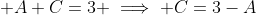 \displaystyle A+C=3 \implies C=3-A