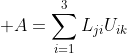 \displaystyle A=\sum_{i=1}^{3}L_{ji}U_{ik}