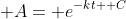 \displaystyle A= e^{-kt +C}