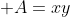 \displaystyle A=xy